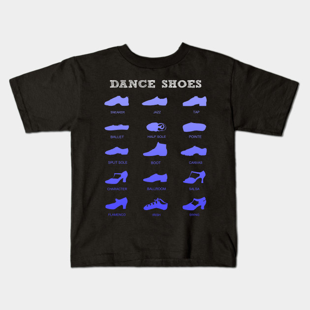 Dancer 15 Types Of Dance Shoes Dancers Shoes Kids TShirt TeePublic